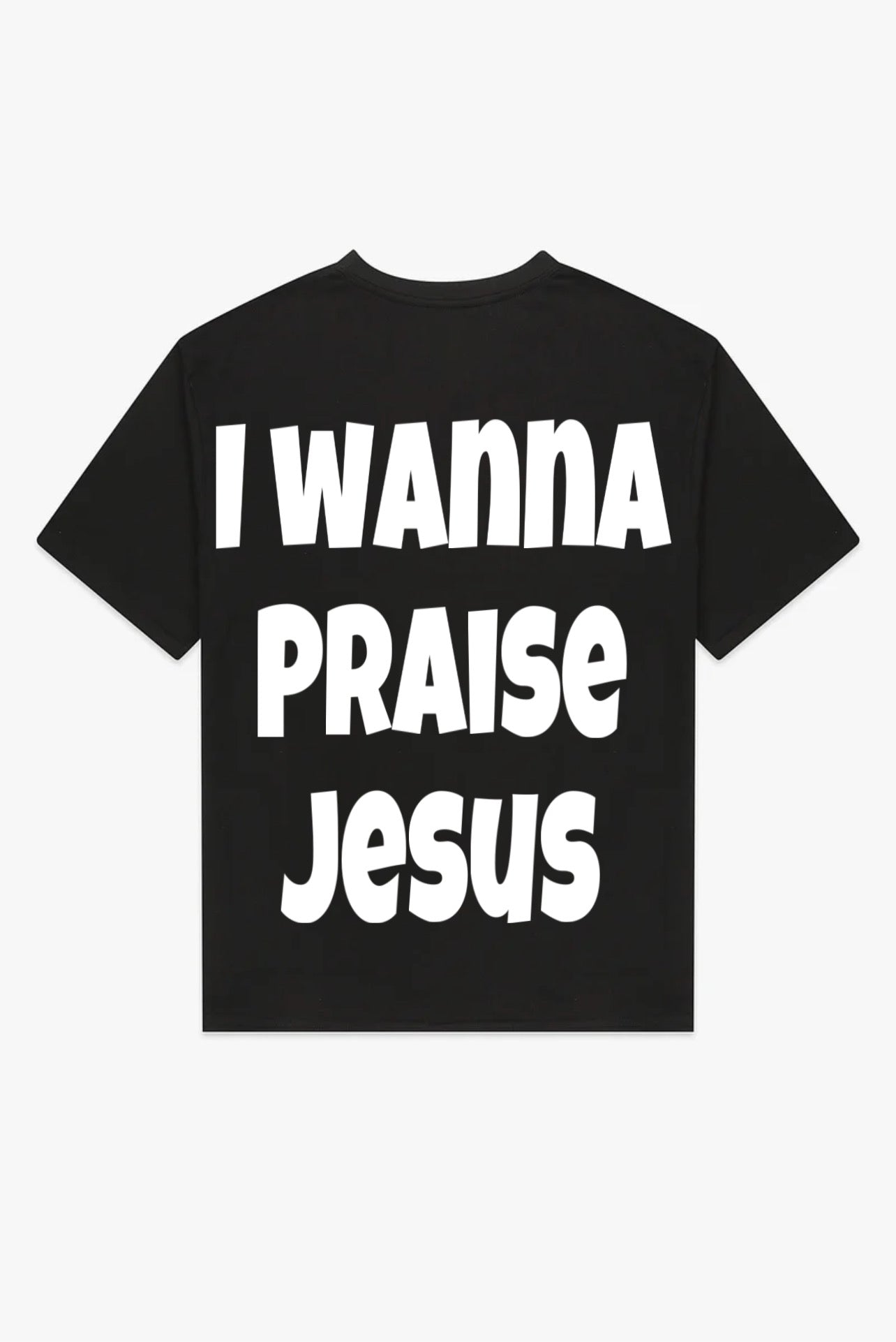 I wanna praise Jesus t-shirt